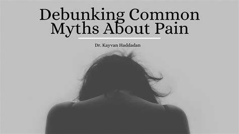 Kh Debunking Common Myths About Pain Dr Kayvan Haddadan Pain Medicine