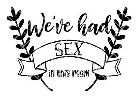 We Ve Had Sex In This Room Cut File Ai Svg Dxf Vector Etsy