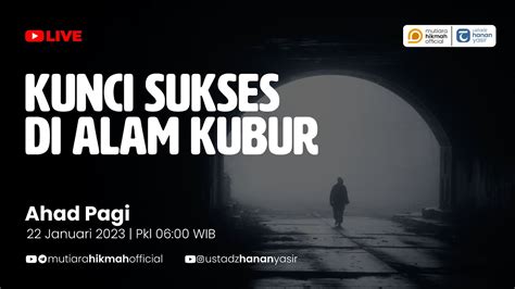 Live Kunci Sukses Di Alam Kubur Kajian Tematik Ustadz Hanan