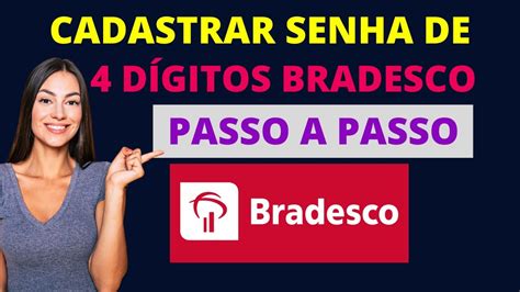 SENHA DE 4 DIGITOS BRADESCO Veja como cadastrar sua senha de 4 dígitos