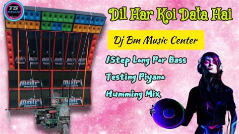 Dil Har Koi Data Hai Step Long Pop Bass Piyano Humming Mix Dj Bm