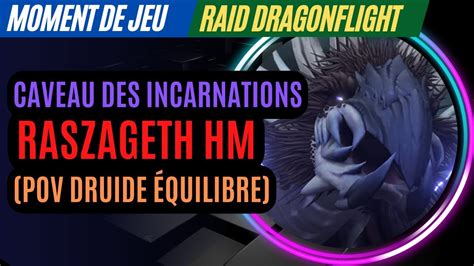 Caveau Des Incarnations Raszageth Hm First Kill Pov Druide Quilibre