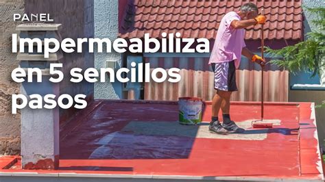 Sencillos Pasos Para Impermeabilizar Tu Techo Youtube