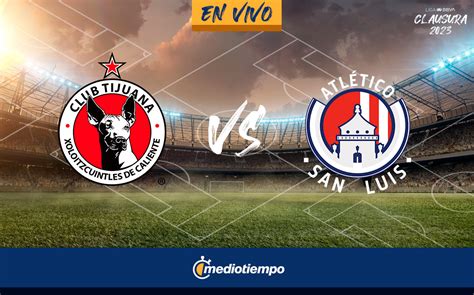 Tijuana Vs San Luis EN VIVO Partido HOY Liga MX 2023 J6 Mediotiempo