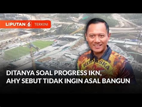 AHY Respons Soal Progress Pembangunan IKN Liputan 6 YouTube