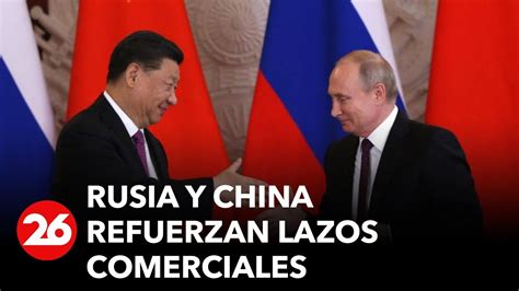 Rusia Y China Refuerzan Lazos Comerciales Acuerdan Un Fondo Petrolero