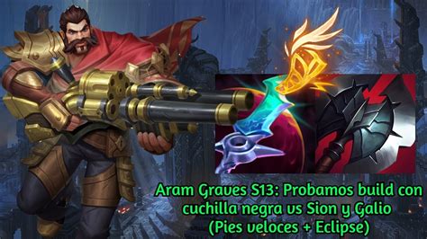 Aram Graves S Probamos Build Con Cuchilla Negra Vs Sion Y Galio