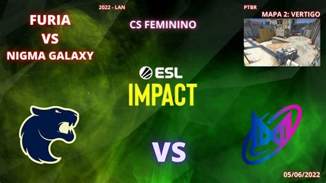 Cs Feminino Furia Vs Nigma Galaxy Vertigo Mapa Ptbr Esl Impact