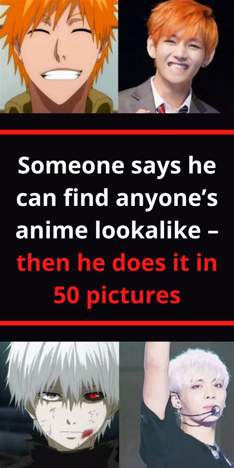 Someone Says He Can Find Anyone S Anime Lookalike Then He Does It In 50 Pictures Anime Look