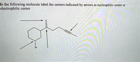 SOLVED In The Following Molecule Label The Centers Indicated By Arrows