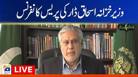 Live Finance Minister Ishaq Dar Press Conference Geo News Youtube