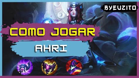 AHRI MID COMO JOGAR DE AHRI ATUALIZADO GAMEPLAY EXPLICATIVA