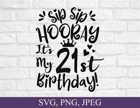 Sip Sip Hooray Its My 21st Birthday Svg 21 Years Old Svg Birthday