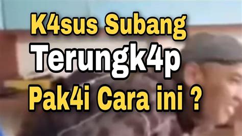 Terungk P K Sus Subang Coba Cara Ini Youtube