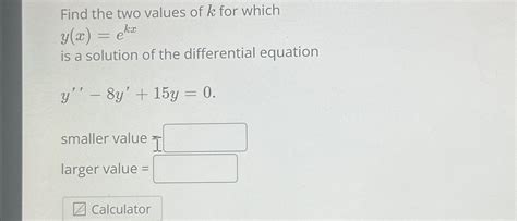 Solved Find The Two Values Of K For Whichy X Ekxis A Chegg