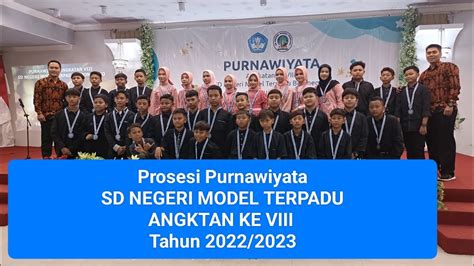 PROSESI PURNAWIYATA SD NEGERI MODEL TERPADU ANGKATAN KE VIII TAHUN 2022