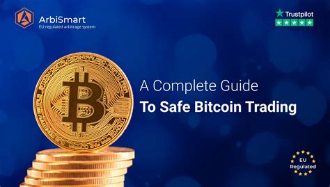 A Complete Guide To Safe Bitcoin Trading Arbismart Trusted