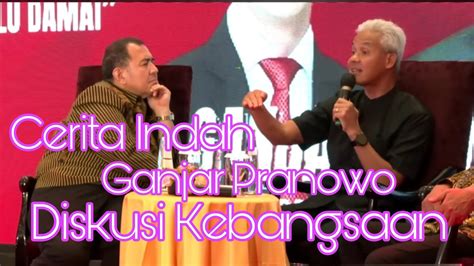 Cerita Indah H Ganjar Pranowo S H M I S Diskusi Kebangsaan