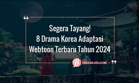 Segera Tayang 8 Drama Korea Adaptasi Webtoon Terbaru Tahun 2024