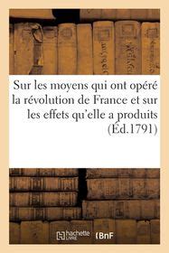 Sur Les Moyens Qui Ont Op R La R Volution De France Et Sur Les Effets