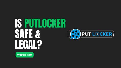 Is Putlocker Safe And Legal In 2023 How To Safely Use It Vpnpix