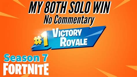 My 80th Solo Win Fortnite Br Season 7 No Commentary Youtube