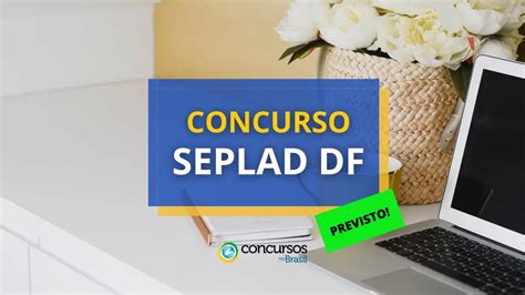 Concurso SEPLAD DF Vai Preencher 723 Vagas Banca Definida