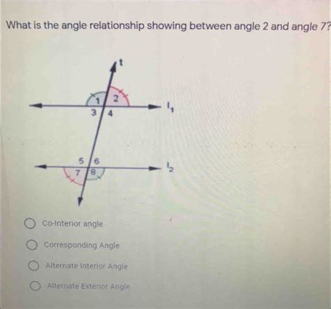 Solved What Is The Angle Relationship Showing Between Angle 2 And Angle 7 Co Interior Angle