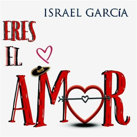 Stream Eres El Amor By Israel Garcia 33 Listen Online For Free On