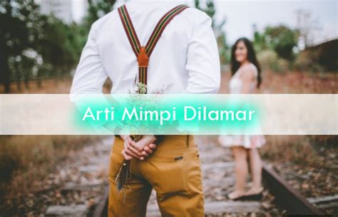 Arti Mimpi Dilamar Yang Harus Anda Ketahui Terlengkap