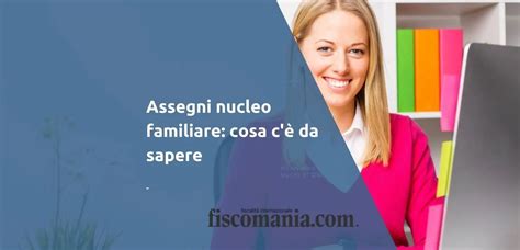 Assegni Nucleo Familiare Cosa C Da Sapere Fiscomania