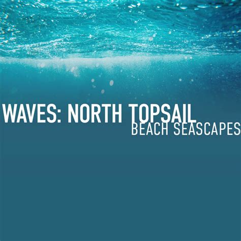 Waves North Topsail Beach Seascapes Album By Ocean Waves For Sleep