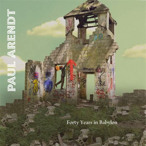 Forty Years In Babylon Paul Arendt