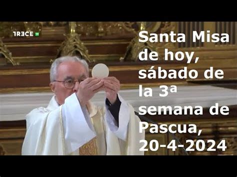 Santa Misa De Hoy S Bado De La Semana De Pascua Youtube