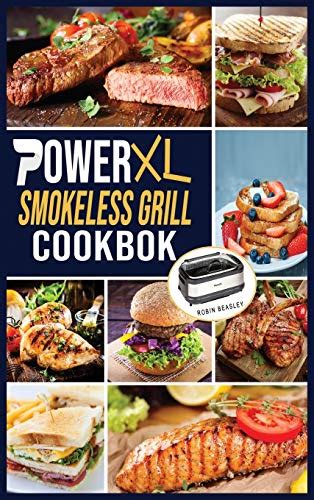 Powerxl Smokeless Grill Cookbook Taste And Enjoy Delicious And Effortless Recipes For Your Indoor