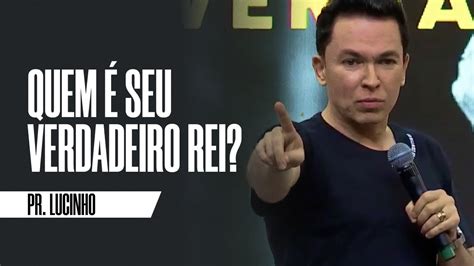 Quem é o seu verdadeiro rei Pr Lucinho YouTube