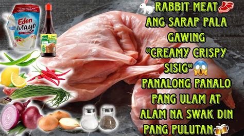 Ganto Pala Kasarap Ang Rabbit Meat Lalo Na Pag Creamy Crispy Sisig