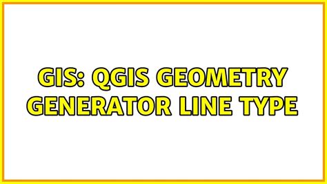 GIS QGIS Geometry Generator Line Type YouTube