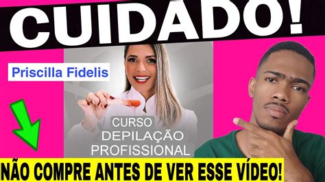 Curso Depilação Profissional Priscilla Fidelis Funciona É Bom Vale