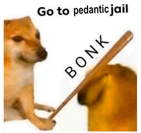 Go To Pedantic Jail Go To Horny Jail Know Your Meme