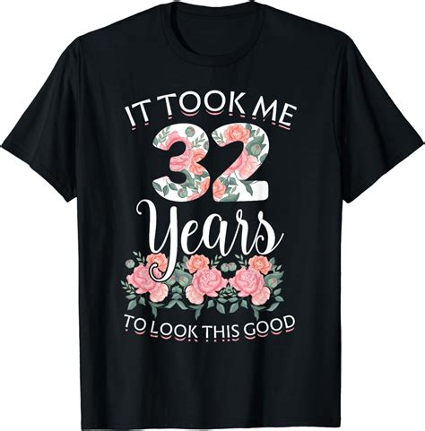 It Took Me 32 Years To Look This Good 32th Birthday T Shirt