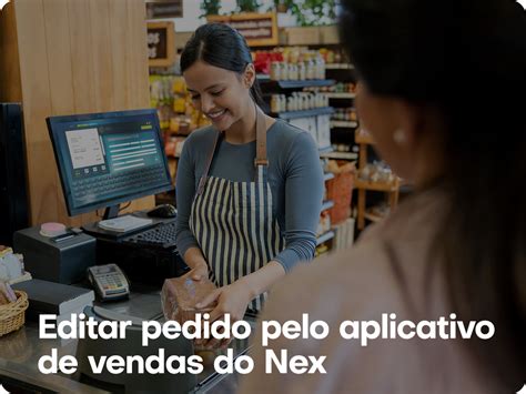 Como Editar Um Pedido Pelo Aplicativo De Vendas Do Nex Central De