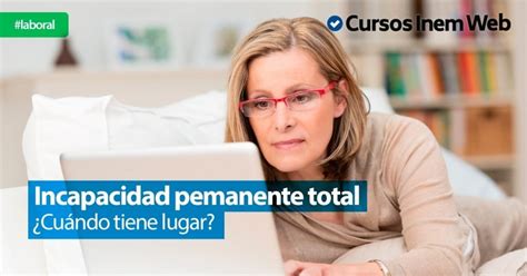 La incapacidad permanente total cuándo tiene lugar Bonificaciones y