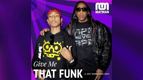 Matman X Jay Z Ft Pharrell Give Me That Funk I Just Wanna Love U