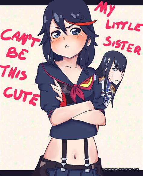 My Little Sister Cant Be This Cute Kill La Kill By Cakeeecrazy On Deviantart