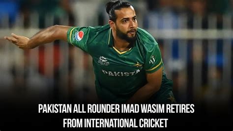 Breaking Imad Wasim Announces Retirement From International Cricket