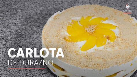 Receta De Carlota De Durazno Sin Horno Y Deliciosa Youtube