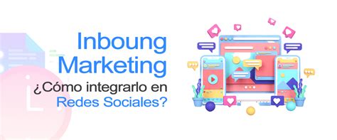 Inbound Marketing Cómo integrarlo en Redes Sociales