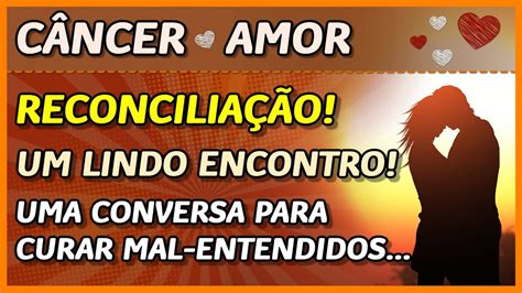 CÂncer ♋️💖 Amor 💖 ReconciliaÇÃo 💖 Lindo Encontro💏 Uma Conversa