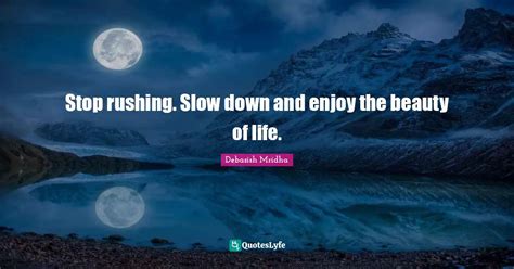 Stop Rushing Slow Down And Enjoy The Beauty Of Life Quote By